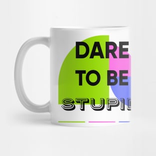 Dare to be STUPID Mug